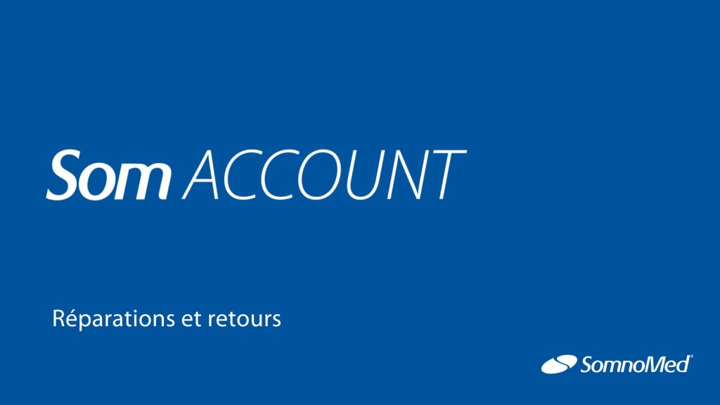 Étapes de soumission d'une demande de réparation ou de retour d'un appareil patient à SomnoMed dans SomAccount.